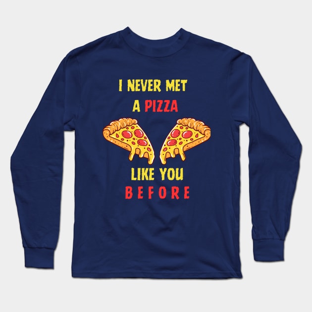 Pizza ' I Never Met Before Long Sleeve T-Shirt by Syntax Wear